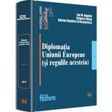 Diplomatia Uniunii Europene (si Regulile Acesteia) - Ion M. Anghel, Grigore Silasi, editura Universul Juridic