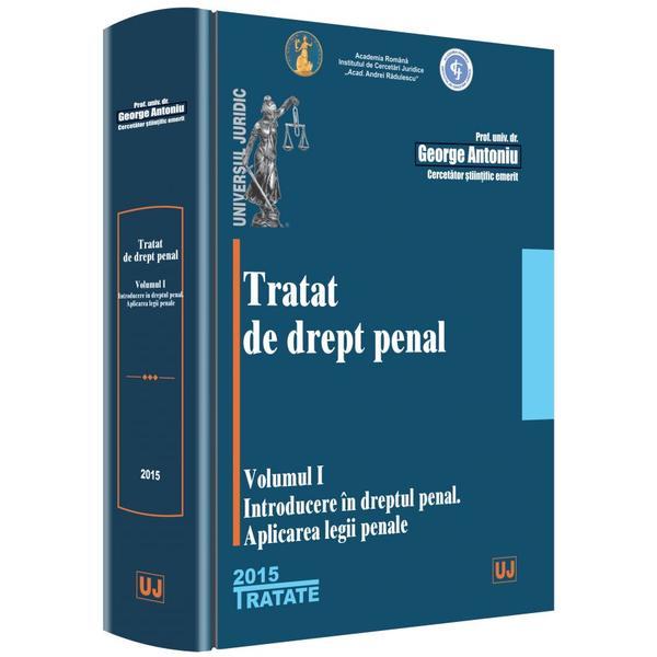 Tratat De Drept Penal Vol.1: Introducere In Dreptul Penal - George Antoniu, editura Universul Juridic