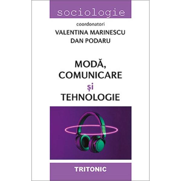 Moda, comunicare si tehnologie - Valentina Marinescu, Dan Podaru, editura Tritonic