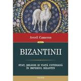 Bizantinii. Stat, religie si viata cotidiana in Imperiul Bizantin - Averil Cameron, editura Polirom