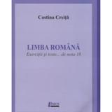 Limba romana. Exercitii si teste... de nota 10 - Costina Creita, editura Limes