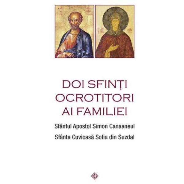 Doi sfinti ocrotitori ai familiei - Sfantul Apostol Simon Canaaneul, Sfanta Cuvioasa Sofia din Suzdal, editura Sophia