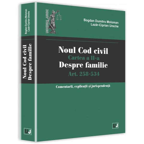 Noul Cod civil. Cartea a II-a, despre familie. Art. 258-534 - Bogdan Dumitru Moloman, editura Universul Juridic