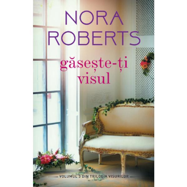 Gaseste-ti visul - Nora Roberts, editura Alma