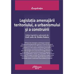 Legislatia Amenajarii Teritoriului, A Urbanismului Si A Construirii - Ovidiu Podaru, editura Hamangiu