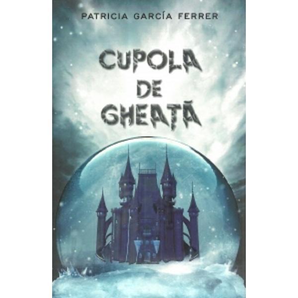 Cupola de gheata - Patricia Garcia Ferrer, editura Unicart