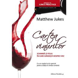 Cartea vinurilor. Schimba-ti felul in care gandesti despre vin! ed.2 - Matthew Jukes, editura Paralela 45