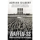 Waffen-SS. Armata lui Hitler in razboi - Adrian Gilbert, editura Rao