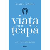 Viata ca o teapa - Alan H. Cohen, editura Nemira