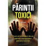 Parintii toxici - Julie Arcoulin, editura Philobia