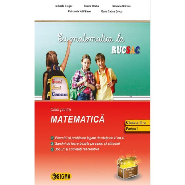 Cu matematica la rucsac - Clasa 3 Sem.1 - Mihaela Singer, editura Sigma