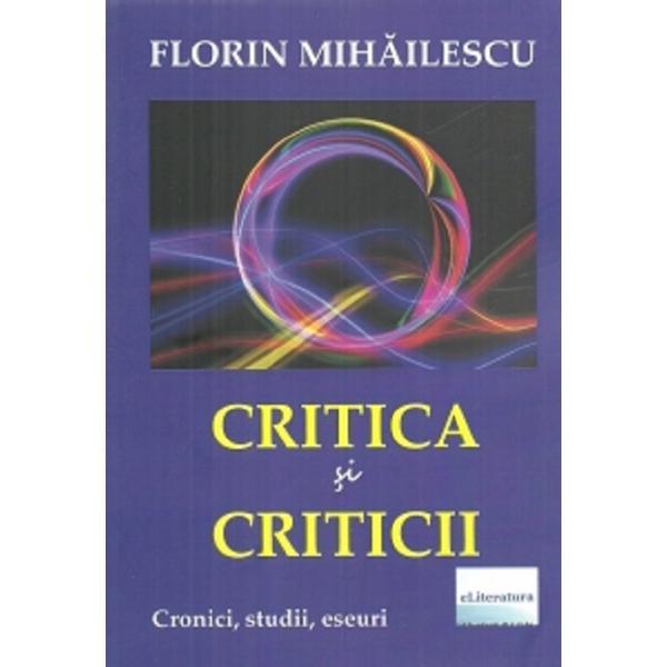 Critica si criticii - Florin Mihailescu, editura Eliteratura