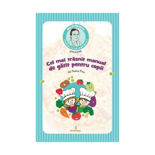 Cel mai trasnit manual de gatit pentru copii - Nana Pitz, editura Integral