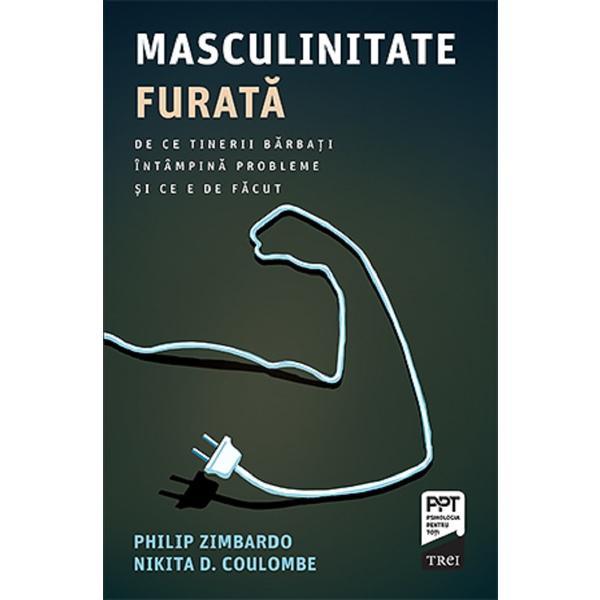 Masculinitate furata - Philip Zimbardo, Nikita D. Coulombe, editura Trei