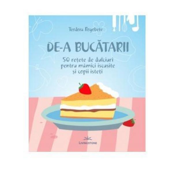 De-a bucatarii - Teodora Rogobete, editura Lvs Crepuscul