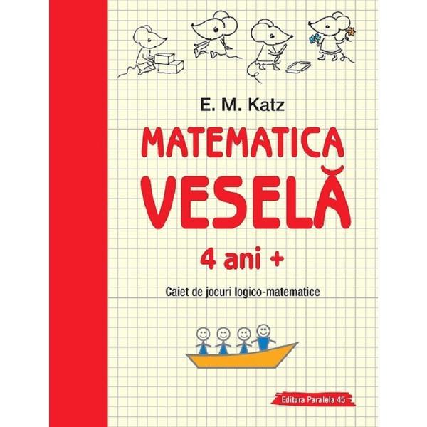 Matematica vesela 4 ani+ caiet de jocuri logico-matematice - e.m. katz