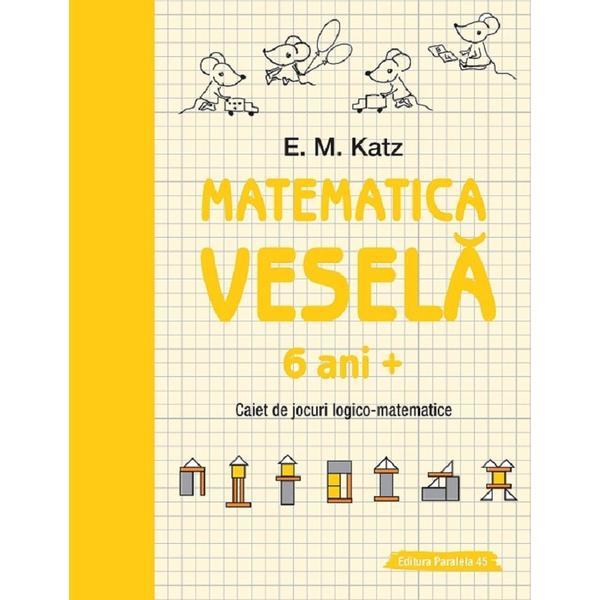 Matematica vesela 6 ani+ caiet de jocuri logico-matematice - e.m. katz