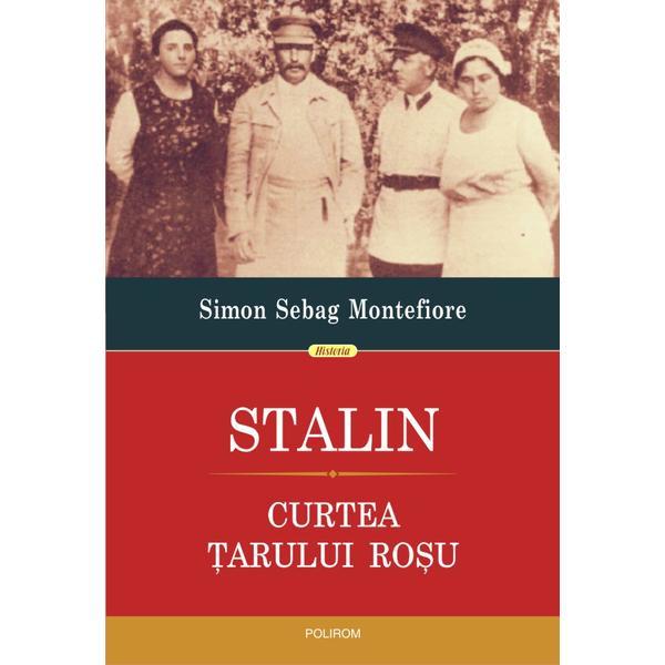 Stalin. Curtea tarului rosu - Simon Sebag Montefiore, editura Polirom