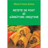 Retete De Post Si Sarbatori Crestine - Maria Cristea Soimu, editura Ametist