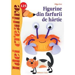 Idei creative 125: Figurine din farfurii de hartie - Olga Gre, editura Casa