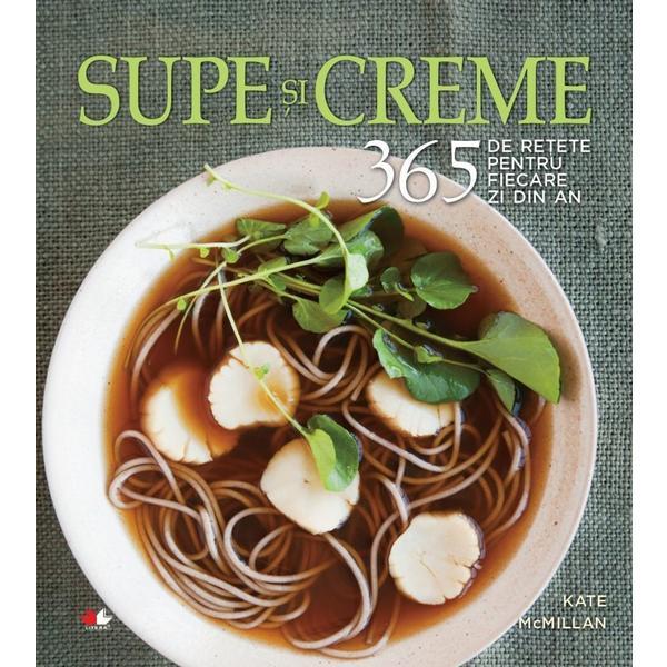 Supe si creme. 365 de retete pentru fiecare zi din an - Kate Mcmillan, editura Litera