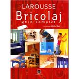 Larousse bricolaj ghid complet 2007 - Michel Galy, editura Rao