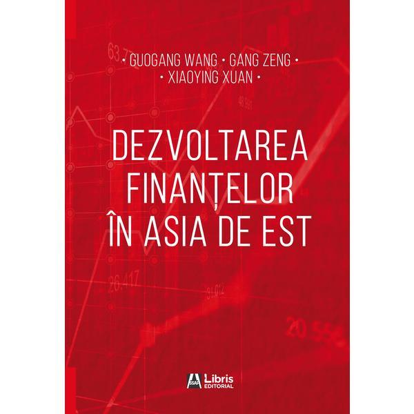 Dezvoltarea finantelor in Asia de Est - Guogang Wang, Gang Zeng, Xiaoying Xuan, editura Creator