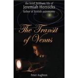 The Transit of Venus: The Brief, Brilliant Life of Jeremiah Horrocks, Father of British Astronomy - Peter Aughton, editura Carnegie Publishing