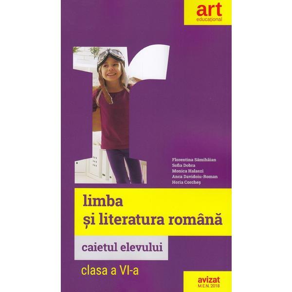 Limba si literatura romana - Clasa 6 - Caiet - Florentina Samihaian, Sofia Dobra, editura Grupul Editorial Art