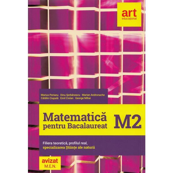 Matematica M2 pentru examenul de Bacalaureat - Marian Andronache, Dinu Serbanescu, editura Grupul Editorial Art