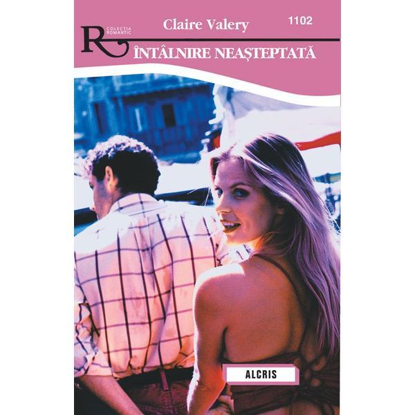 Intalnire neasteptata - Claire Valery, editura Alcris