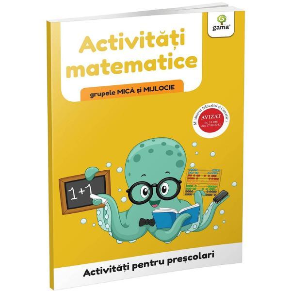 Activitati pentru prescolari. Activitati matematice pentru grupele mica si mijlocie, editura Gama