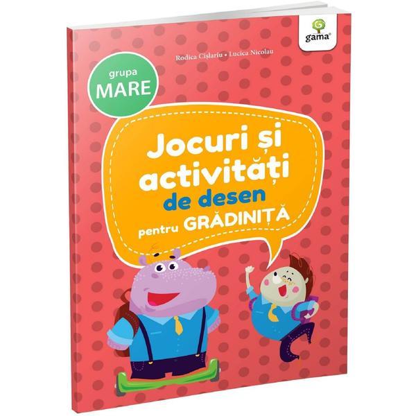 Jocuri si activitati de desen pentru grupa mare - Rodica Cislariu, Lucica Nicolau, editura Gama