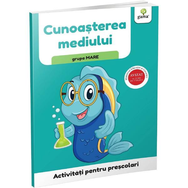 Activitati pentru prescolari. Cunoasterea mediului pentru grupa mare, editura Gama