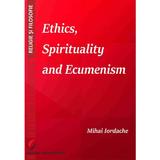 Ethics, spirituality and ecumenism - mihai iordache