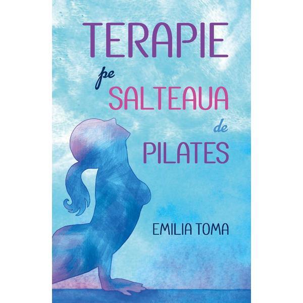 Terapie pe salteaua pilates - Emilia Toma, editura Celestium