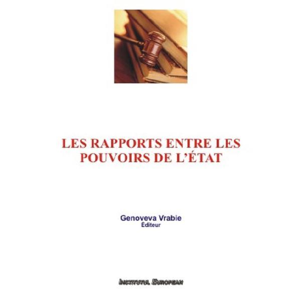 Les rapports entre les pouvoirs de l'etat - Genoveva Vrabie, editura Institutul European