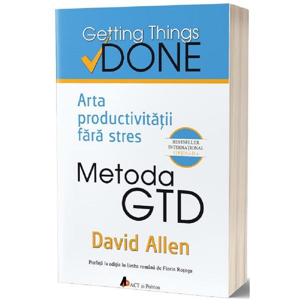 Metoda GTD. Arta productivitatii fara stres - David Allen, editura Act Si Politon
