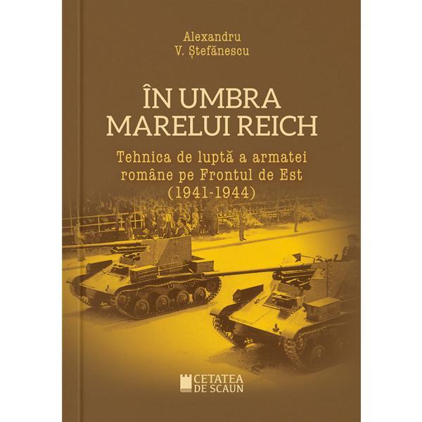 In umbra marelui Reich - Alexandru V. Stefanescu, editura Cetatea De Scaun