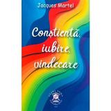 Constiinta, iubire, vindecare - Jacques Martel, editura Clara Toma