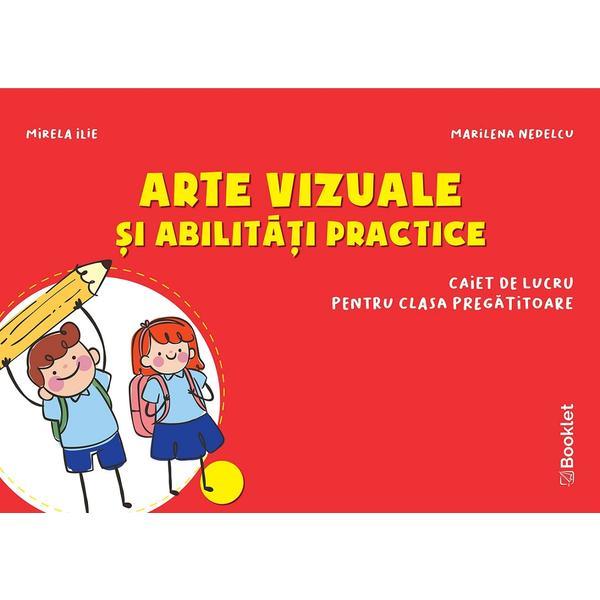 Arte vizuale si abilitati practice - Clasa pregatitoare - Caiet - Mirela Ilie, Marilena Nedelcu