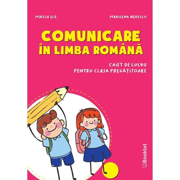 Comunicare in limba romana - Clasa pregatitoare - Caiet - Mirela Ilie, Marinela Nedelcu, editura Booklet