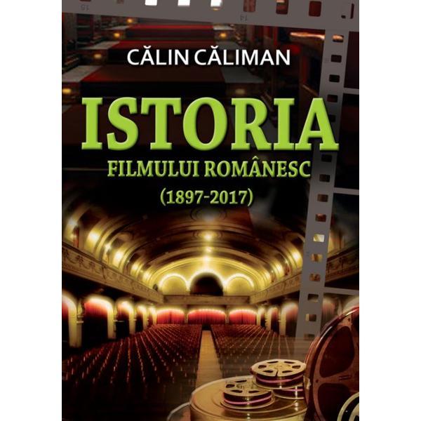 Istoria filmului romanesc (1897-2017) - Calin Caliman, editura Contemporanul