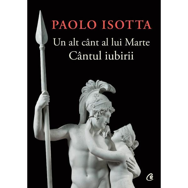 Un alt cant al lui Marte. Cantul iubirii - Paolo Isotta, editura Curtea Veche