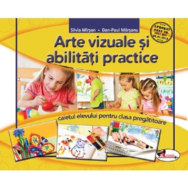 Arte vizuale si abilitati practice - Clasa pregatitoare - Caiet - Silvia Mirsan, Dan-Paul Marsanu, editura Aramis