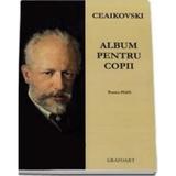 Album pentru copii pentru pian - P.I. Ceaikovski, editura Grafoart