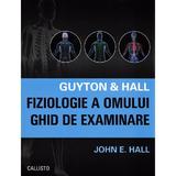 Fiziologie a omului. Ghid de examinare - Arthur C. Guyton, John E. Hall, editura Callisto