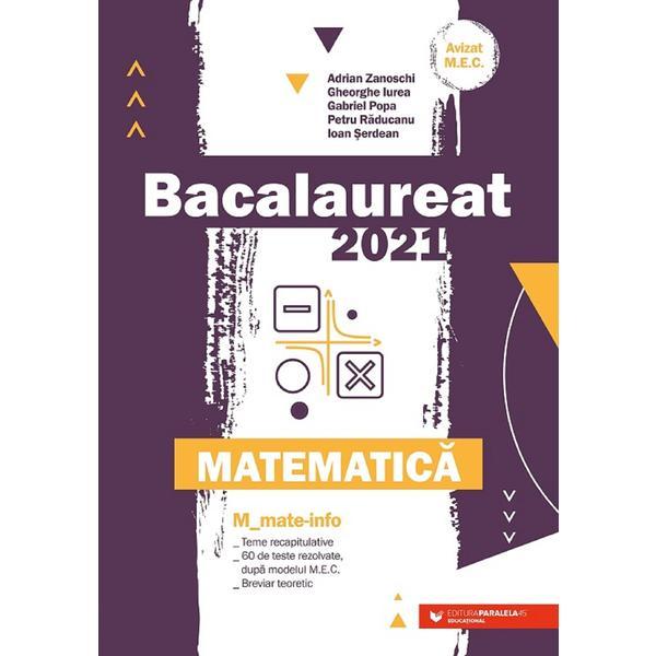 Bacalaureat 2021. Matematica M Mate-Info - Adrian Zanoschi, Gheorghe Iurea, editura Paralela 45