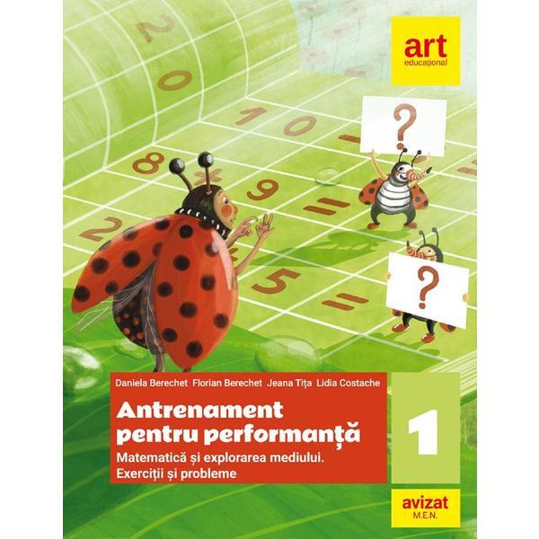 Matematica si explorarea mediului. Antrenament pentru performanta - Clasa 1 - Daniela Berechet, editura Grupul Editorial Art