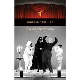 Scrisori despre teatru - Giorgio Strehler, editura Nemira